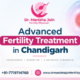 Advanced Fertility Treatment in Chandigarh